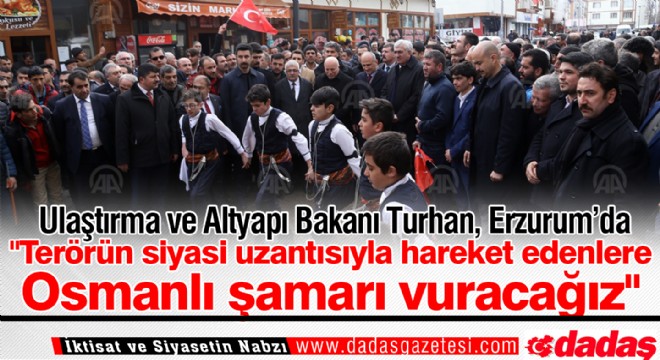 ''Terörün siyasi uzantısıyla hareket edenlere Osmanlı şamarı vuracağız''
