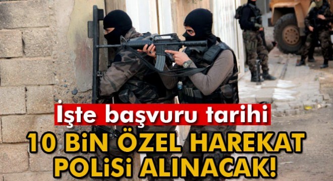 10 bin özel harekat polisi alınacak