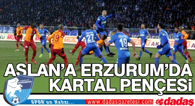 Aslan'a Erzurum'da Kartal Pençesi