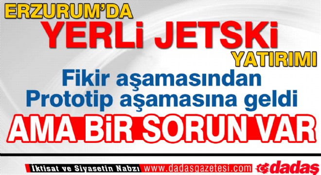 Erzurum'da Yerli JetSki yatırımı