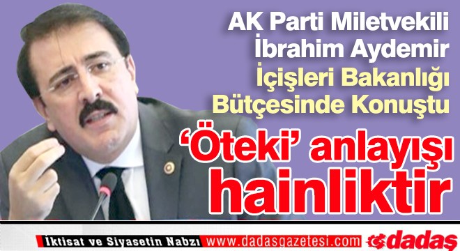 Aydemir: ‘Öteki' anlayışı hainliktir'