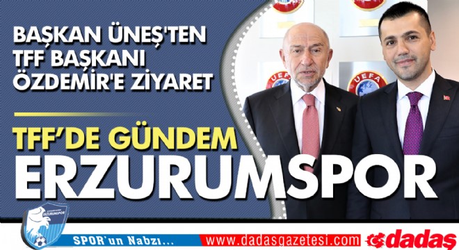 Başkan Üneş'ten TFF Başkanı Özdemir'e ziyaret