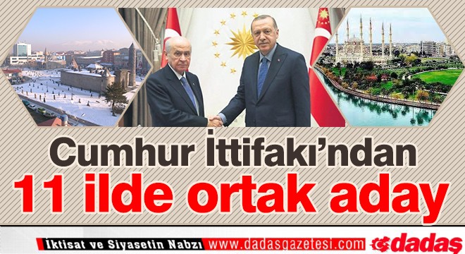 Cumhur İttifakı'ndan 11 ilde ortak aday