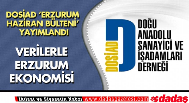 DOSİAD ‘Erzurum Haziran Bülteni' yayımlandı