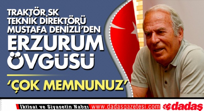 Denizli'den Erzurum övgüsü