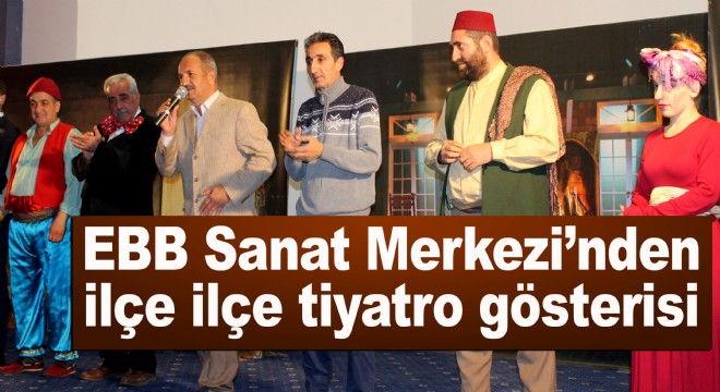 EBB Sanat Merkezi'nden ilçe ilçe tiyatro gösterisi