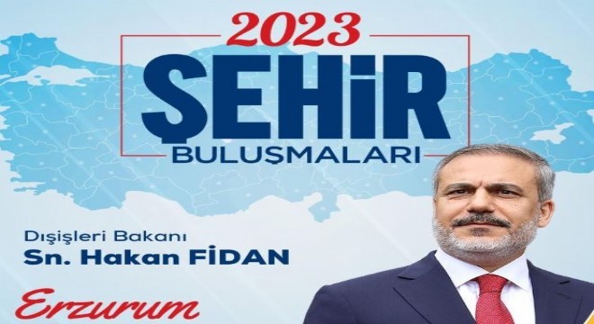 Erzurum Bakan Fidan'ı ağırlayacak