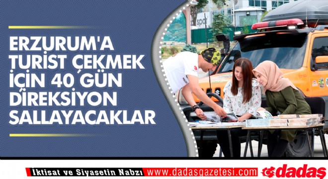 Erzurum'a turist çekmek için 40 gün direksiyon sallayacaklar