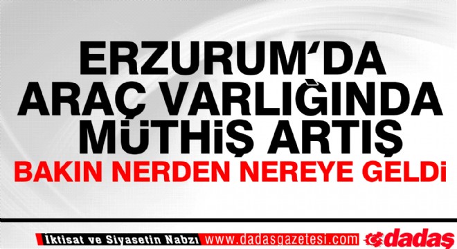 Erzurum araç varlığında yüzde 3.2'lik artış