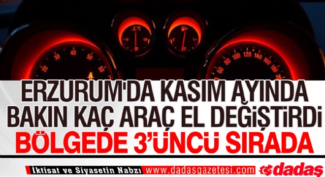 Erzurum'da Kasım Ayında bakın kaç araç el değiştirdi