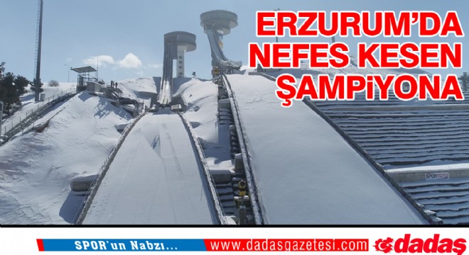 Erzurum'da nefes kesen şampiyona