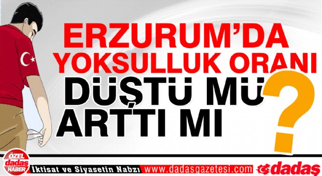 Erzurum'da yoksulluk oranı