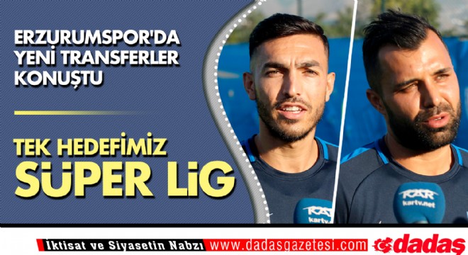 Erzurumspor'da yeni transferler konuştu