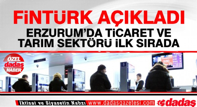 Erzurum'un sektörel performansı açıklandı