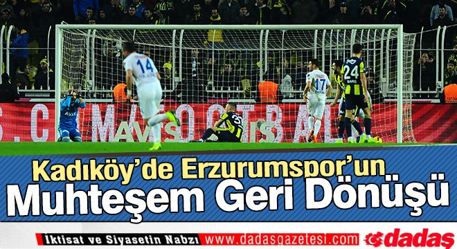 Kadıköy'de Dadaş'ın muhteşem geri dönüşü