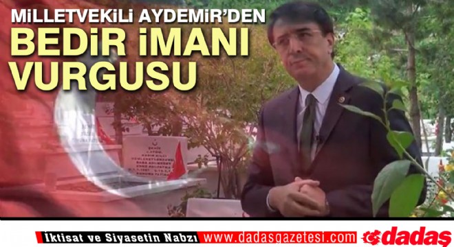 Milletvekili Aydemir'den Bedir imanı vurgusu