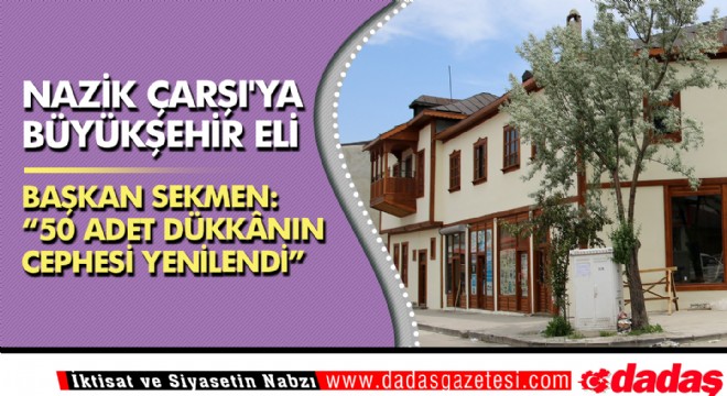 Nazik Çarşı'ya Büyükşehir Eli