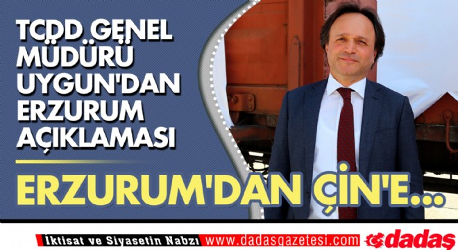 TCDD Genel Müdürü Uygun'dan Erzurum açıklaması