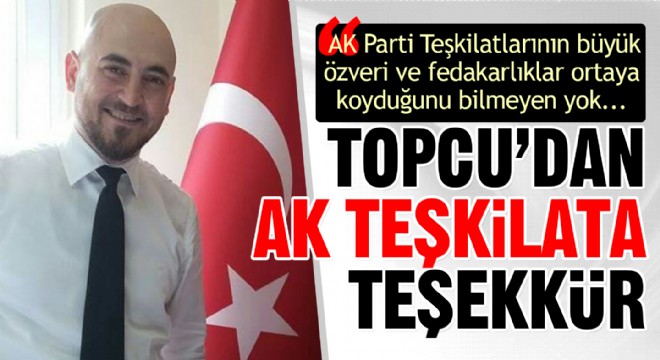 Topcu'dan AK Teşkilata teşekkür