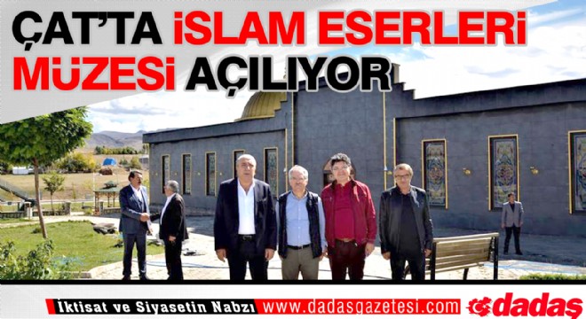 Çat'ta İslam Eserleri Müzesi açılıyor