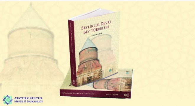 Önkal'dan: “Beylikler Devri Bey Türbeleri”