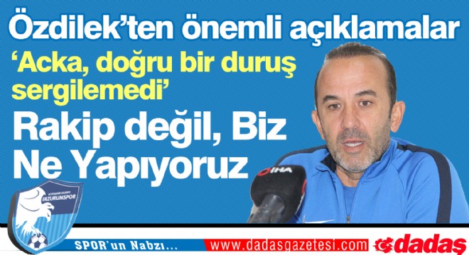 Özdilek'ten önemli açıklamalar