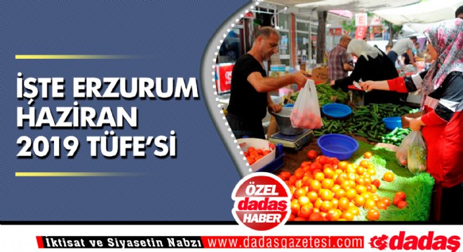 İşte Erzurum Haziran 2019 TÜFE'si