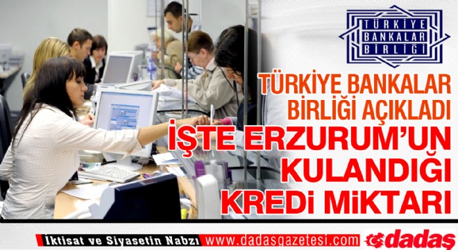İşte Erzurum'un kullandığı kredi miktarı