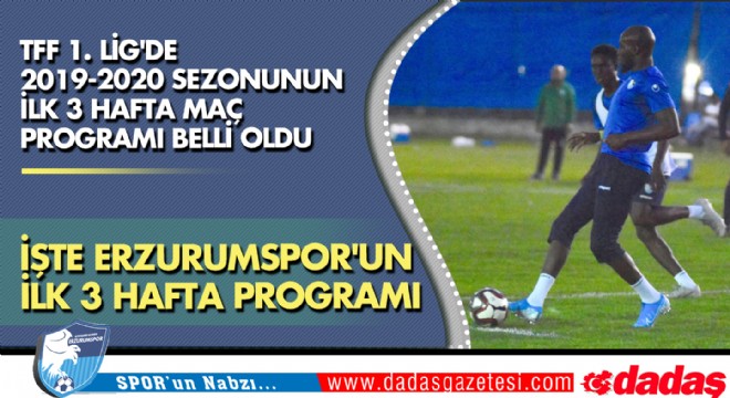 İşte Erzurumspor'un ilk 3 hafta programı