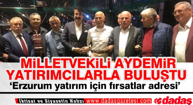 ‘Erzurum yatırım için fırsatlar adresi'