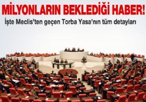 İşte Meclis'ten geçen Torba Yasa'nın detayları