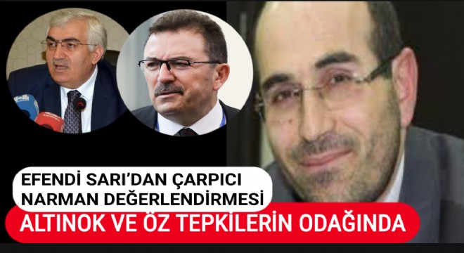GAZETECİ EFENDİ SARI'DAN ÇARPICI NARMAN TESPİTİ: ALTINOK VE ÖZ'E PROTESTO