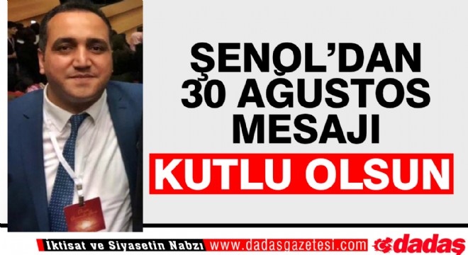Şenol'dan 30 Ağustos mesajı