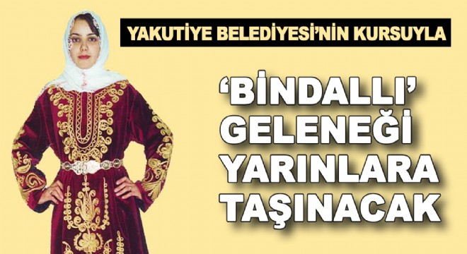 ‘Bindallı' geleneği yarınlara taşınacak